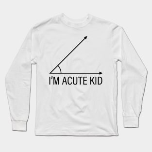 Math Student Toddler T Shirt, School Teacher Parent Birthday Present, Funny Saying Children's Clothes, Educational Geometry, I'm Acute Kid Gifts Long Sleeve T-Shirt